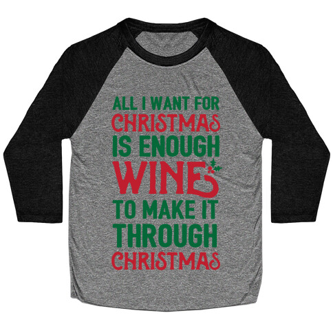 All I Want For Christmas Is Enough Wine To Make It Through Christmas Baseball Tee