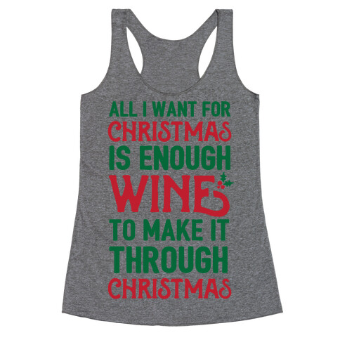 All I Want For Christmas Is Enough Wine To Make It Through Christmas Racerback Tank Top