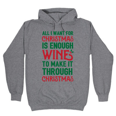 All I Want For Christmas Is Enough Wine To Make It Through Christmas Hooded Sweatshirt