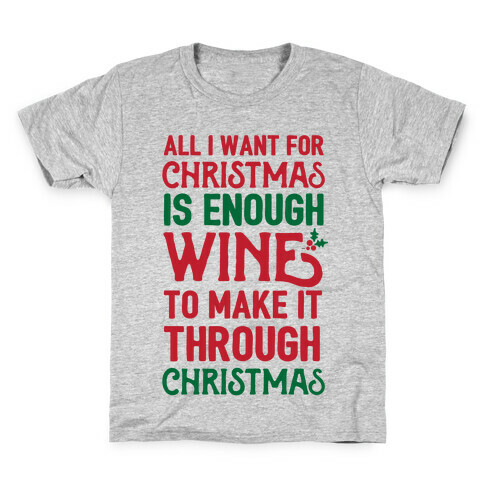 All I Want For Christmas Is Enough Wine To Make It Through Christmas Kids T-Shirt