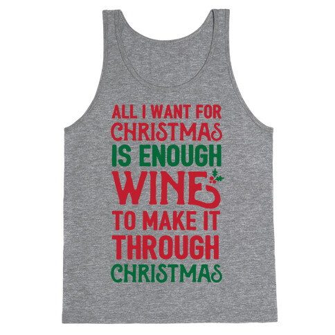 All I Want For Christmas Is Enough Wine To Make It Through Christmas Tank Top