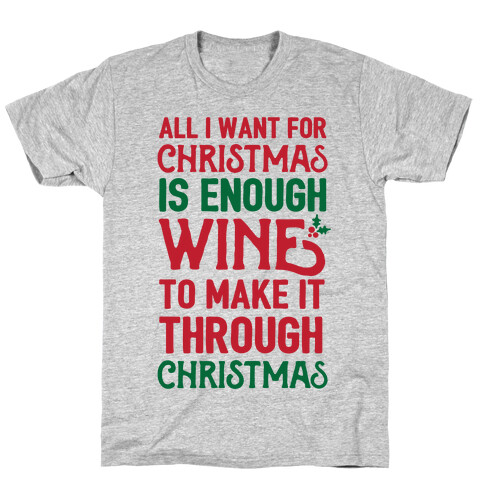 All I Want For Christmas Is Enough Wine To Make It Through Christmas T-Shirt