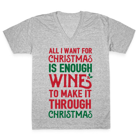 All I Want For Christmas Is Enough Wine To Make It Through Christmas V-Neck Tee Shirt