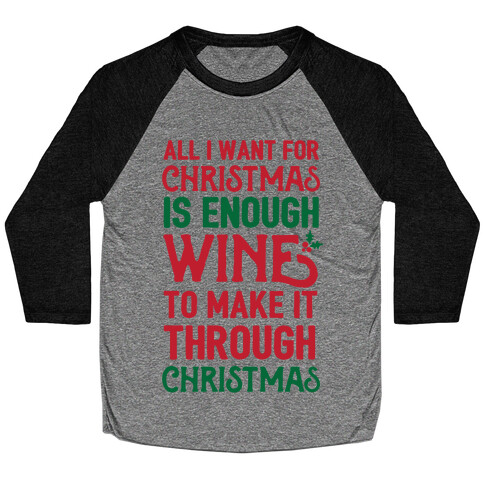 All I Want For Christmas Is Enough Wine To Make It Through Christmas Baseball Tee