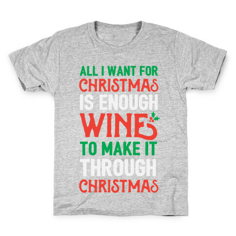 All I Want For Christmas Is Enough Wine To Make It Through Christmas Kids T-Shirt