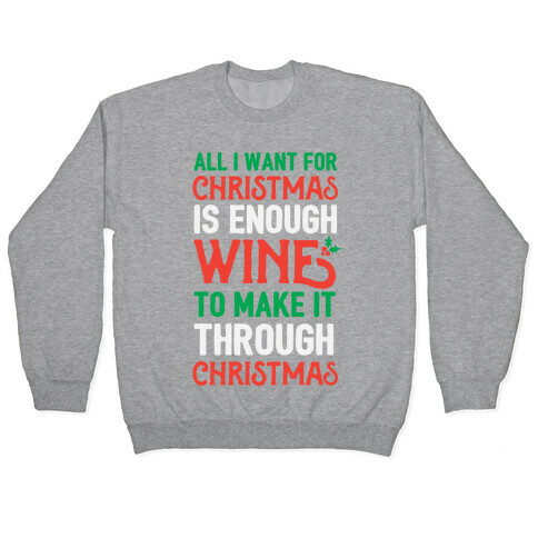 All I Want For Christmas Is Enough Wine To Make It Through Christmas Pullover
