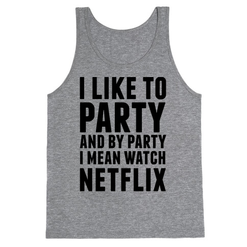 I Like To Party and By Party I Mean Watch Netflix Tank Top