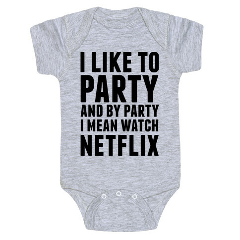 I Like To Party and By Party I Mean Watch Netflix Baby One-Piece