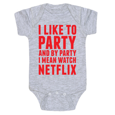 I Like To Party and By Party I Mean Watch Netflix Baby One-Piece