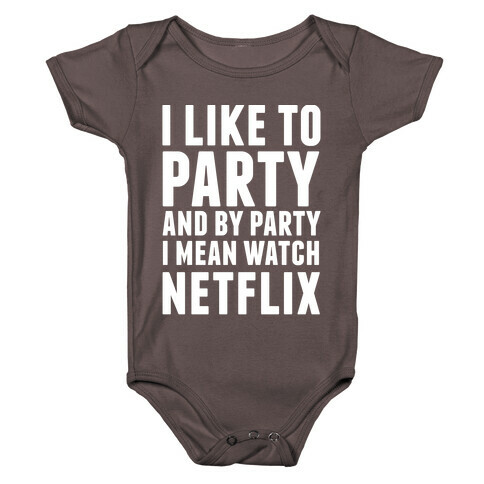I Like To Party and By Party I Mean Watch Netflix Baby One-Piece