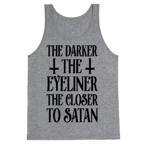 The Darker The Eyeliner The Closer To Satan Tank Top