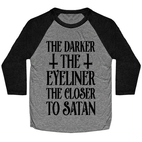The Darker The Eyeliner The Closer To Satan Baseball Tee
