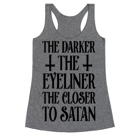 The Darker The Eyeliner The Closer To Satan Racerback Tank Top