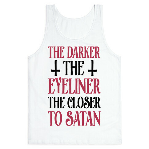 The Darker The Eyeliner The Closer To Satan Tank Top