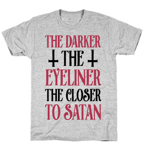 The Darker The Eyeliner The Closer To Satan T-Shirt