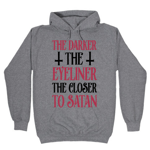 The Darker The Eyeliner The Closer To Satan Hooded Sweatshirt
