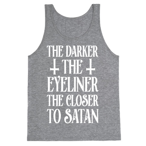 The Darker The Eyeliner The Closer To Satan Tank Top