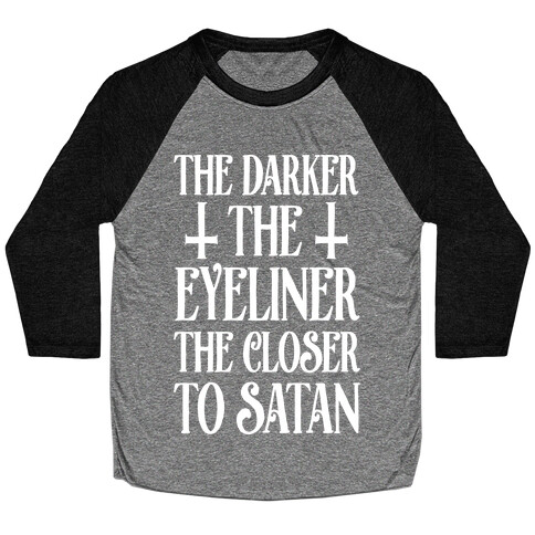 The Darker The Eyeliner The Closer To Satan Baseball Tee