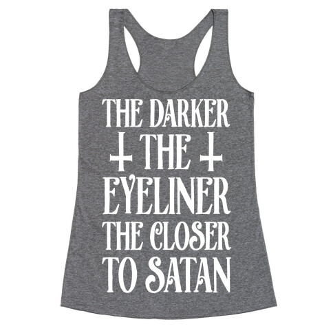 The Darker The Eyeliner The Closer To Satan Racerback Tank Top