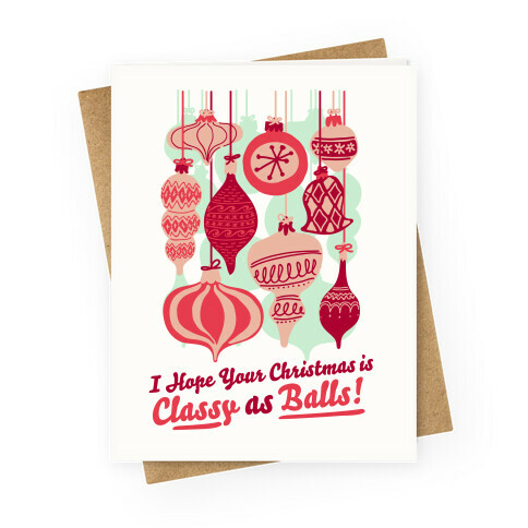 I Hope Your Christmas is Classy as Balls  Greeting Card