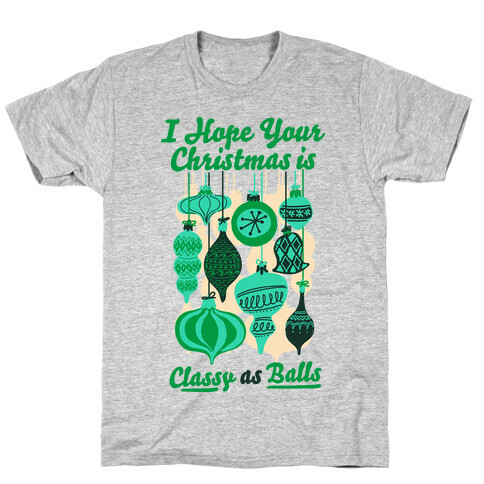 I Hope Your Christmas is Classy as Balls  T-Shirt