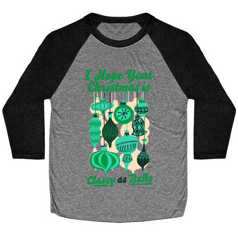 I Hope Your Christmas is Classy as Balls  Baseball Tee