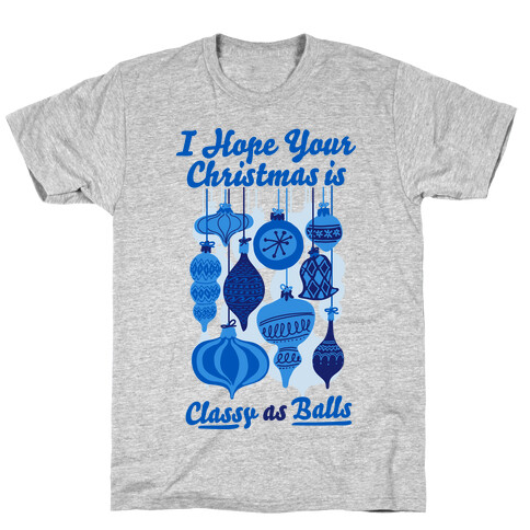 I Hope Your Christmas is Classy as Balls  T-Shirt