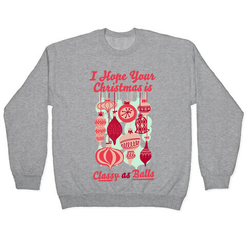 I Hope Your Christmas is Classy as Balls  Pullover