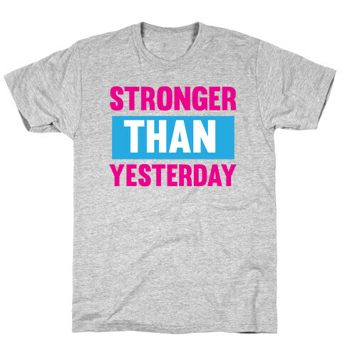 Stronger than Yesterday T-Shirt