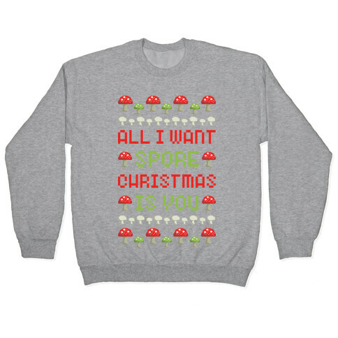 All I Want Spore Christmas Is You Pullover