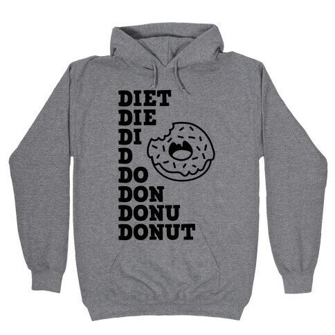 Diet, Die, Di, D, Do, Don, Donu, Donut Hooded Sweatshirt