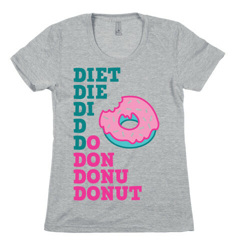 Diet, Die, Di, D, Do, Don, Donu, Donut Womens T-Shirt