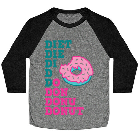 Diet, Die, Di, D, Do, Don, Donu, Donut Baseball Tee