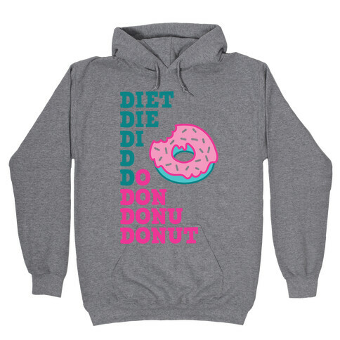 Diet, Die, Di, D, Do, Don, Donu, Donut Hooded Sweatshirt