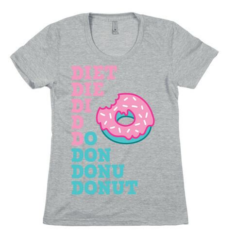 Diet, Die, Di, D, Do, Don, Donu, Donut Womens T-Shirt