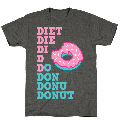 Diet, Die, Di, D, Do, Don, Donu, Donut T-Shirt