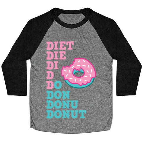 Diet, Die, Di, D, Do, Don, Donu, Donut Baseball Tee