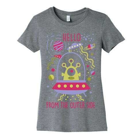 Hello From The Outer Side Womens T-Shirt