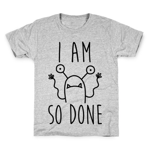 I Am So Done Kids T-Shirt