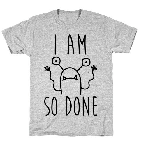 I Am So Done T-Shirt