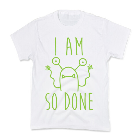 I Am So Done Kids T-Shirt