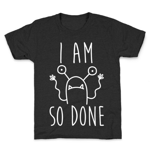 I Am So Done Kids T-Shirt