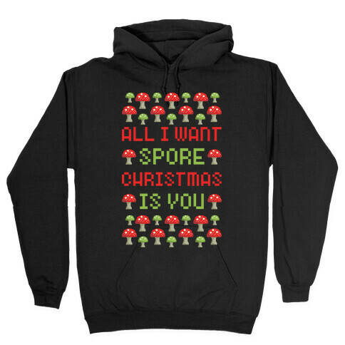 All I Want Spore Christmas is You Hooded Sweatshirt