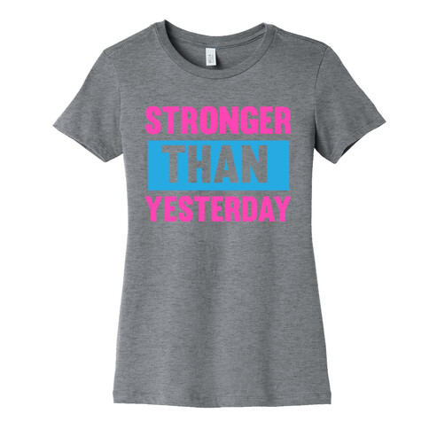 Stronger than Yesterday Womens T-Shirt