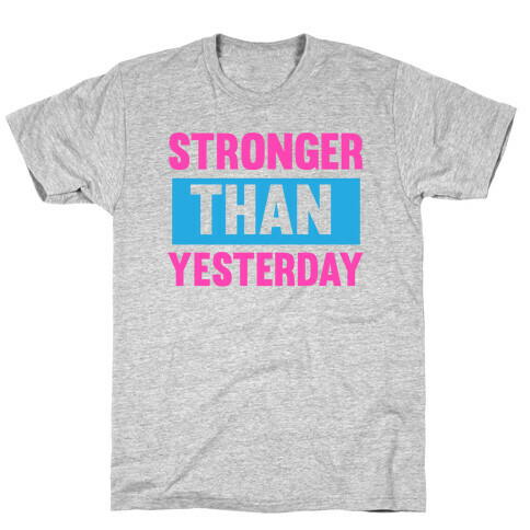 Stronger than Yesterday T-Shirt