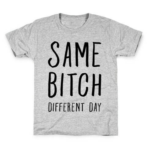 Same Bitch Different Day Kids T-Shirt