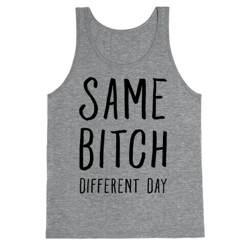 Same Bitch Different Day Tank Top