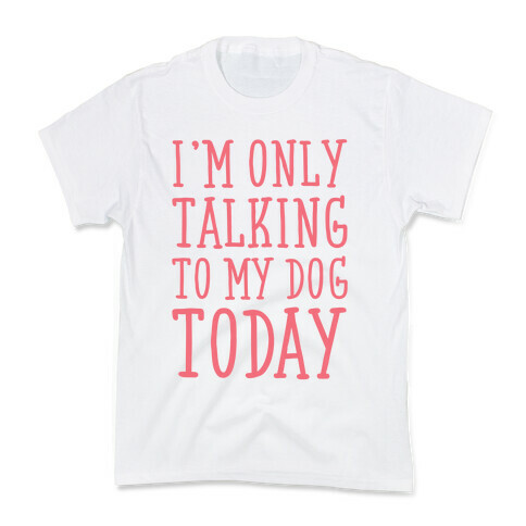 I'm Only Talking To My Dog Today Kids T-Shirt