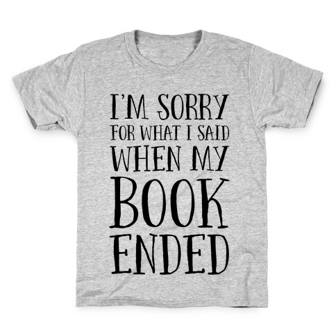 I'm Sorry For What I Said When My Book Ended Kids T-Shirt