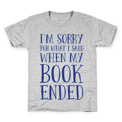 I'm Sorry For What I Said When My Book Ended Kids T-Shirt